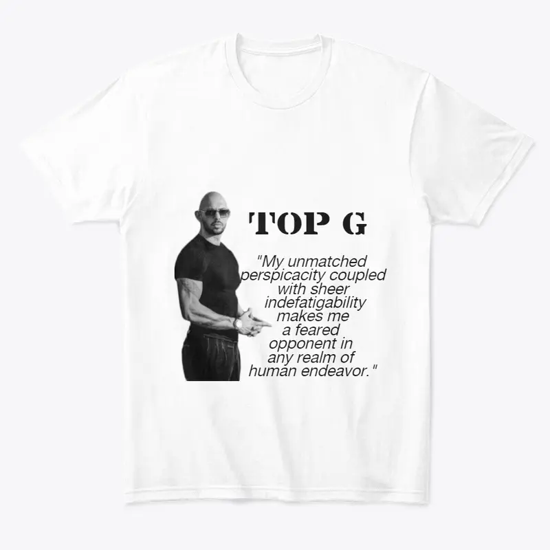Top G, My unmatched perspicacity coupled